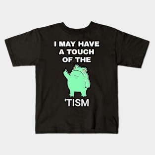 Frog I May Have A Touch Of The Tism Kids T-Shirt